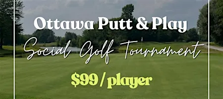 Ottawa Putt & Play Social Golf Tournament (must buy $99 ticket to register)