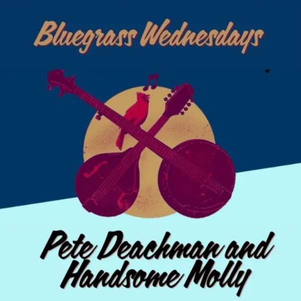 Bluegrass Wednesdays ft. Pete Deachman and Handsome Molly