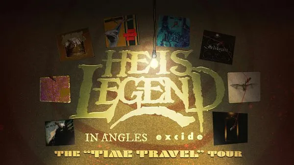 He is Legend + In Angles + Excide