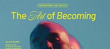 The Art of Becoming: Centretown x Art Battle Ottawa