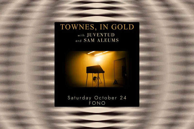 Townes, in Gold + Juventud & Sam Aleums