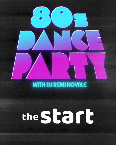 80s Dance Party w/ DJ Remi Royale + The Start (80s UK Hits)